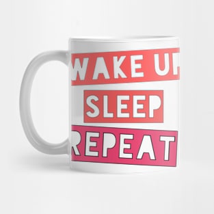 Wake up, Sleep, Repeat Mug